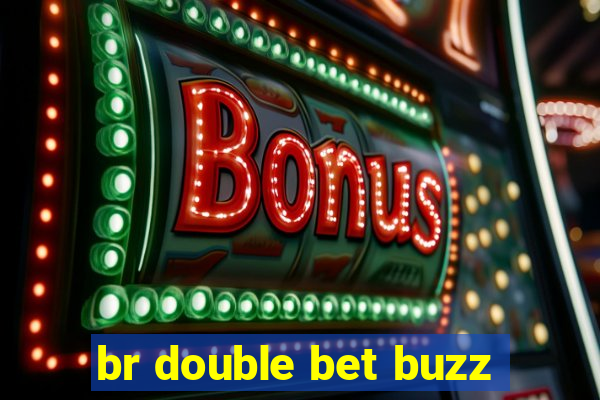 br double bet buzz